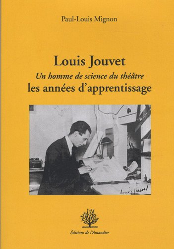 Beispielbild fr Louis Jouvet : Un Homme De Science Du Thtre : Les Annes D'apprentissage zum Verkauf von RECYCLIVRE