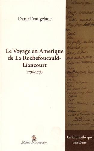 Stock image for Le voyage en Amrique de La Rochefoucauld-Liancourt (1794-1798) for sale by Ammareal