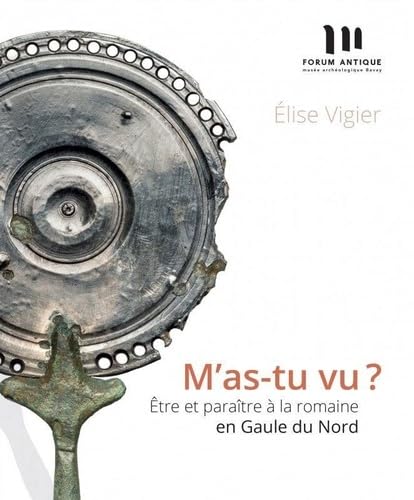 Stock image for M'as-tu vu ?: Etre et paratre  la romaine en Gaule du Nord for sale by ECOSPHERE