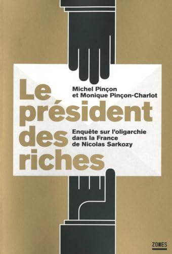 Beispielbild fr Le prsident des riches : Enqute sur l'oligarchie dans la France de Nicolas Sarkozy zum Verkauf von Ammareal