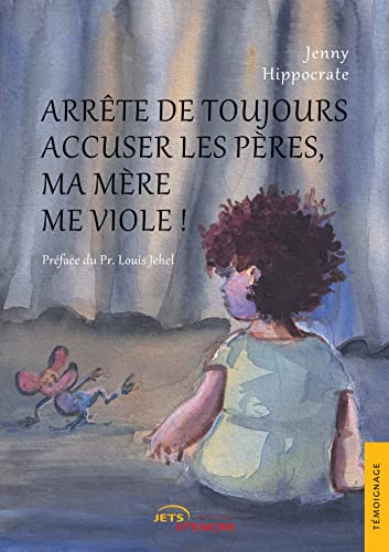 Beispielbild fr Arrte de toujours accuser les pres, ma mre me viole ! (French Edition) zum Verkauf von GF Books, Inc.