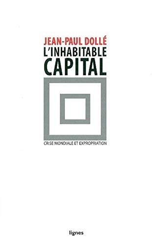 Imagen de archivo de L' Inhabitable capital: Crise mondiale et expropriation a la venta por WorldofBooks