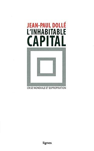 Stock image for L' Inhabitable capital: Crise mondiale et expropriation for sale by WorldofBooks