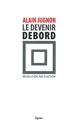 Beispielbild fr Le devenir Debord : Rvolution, pas lection zum Verkauf von medimops