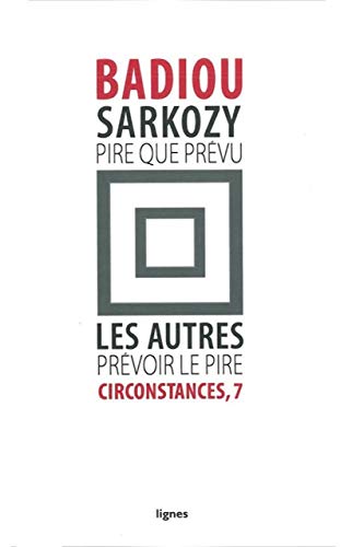 Beispielbild fr Circonstances. Vol. 7. Sarkozy, Pire Que Prvu : Les Autres, Prvoir Le Pire zum Verkauf von RECYCLIVRE