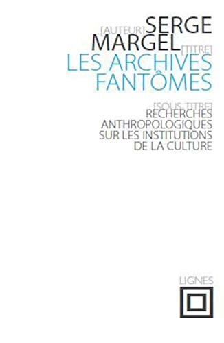 Stock image for Les archives fantmes: Recherches anthropologiques sur les institutions de la culture [Broch] Margel, Serge for sale by BIBLIO-NET