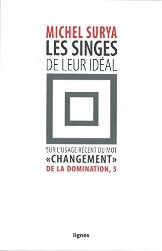 Stock image for Les singes de leur idal : Sur l'usage rcent du moment "changement" for sale by Ammareal