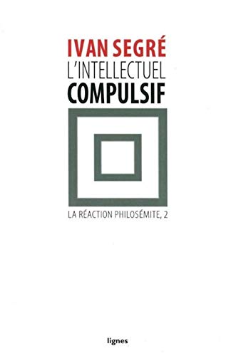 Beispielbild fr L'intellectuel compulsif: Ou La Raction philosmite, II [Broch] Segr, Ivan zum Verkauf von BIBLIO-NET