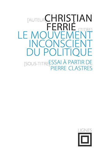 Imagen de archivo de Le Mouvement inconscient du politique: Essai  partir de Pierre Clastres [Broch] Ferrie, Christian a la venta por BIBLIO-NET