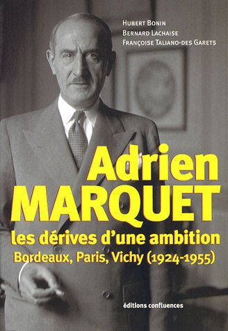 9782355270055: Adien Marquet - Les Derives D'une Ambition - Bordeaux, Paris, Vichy (1924-1955): Les drives d'une ambition, Bordeaux, Paris, Vichy (1924-1955)