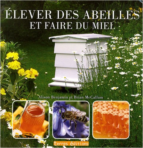 Imagen de archivo de Elever Des Abeilles Et Faire Du Miel a la venta por RECYCLIVRE