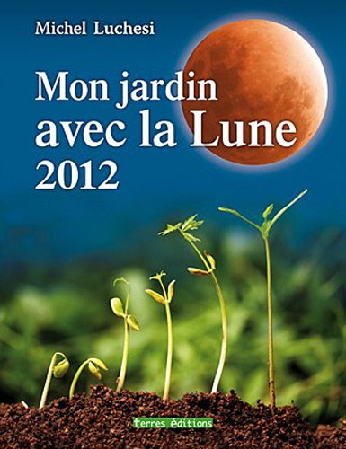 Stock image for Mon jardin avec la lune 2012 Luchesi, Michel et Dodet, Ghislaine for sale by BIBLIO-NET