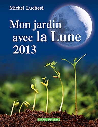 Stock image for Jardin avec la Lune 2013 (Mon) Luchesi, Michel et Dodet, Ghislaine for sale by BIBLIO-NET