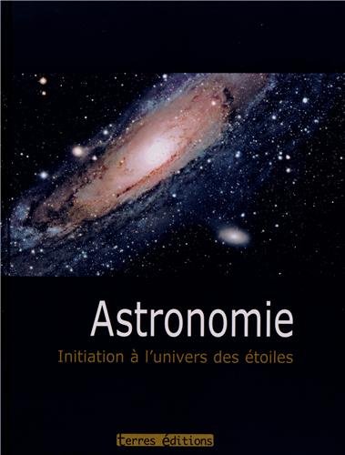 Stock image for Astronomie: Initiation  l'univers des toiles for sale by Ammareal