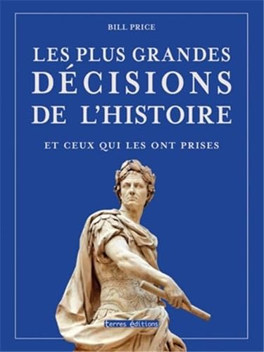 9782355301780: Les plus grandes dcisions de l'histoire et ceux qui les ont prises