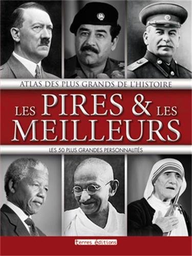 Beispielbild fr Atlas Des Plus Grands De L'histoire : Les Pires & Les Meilleurs : Les 50 Plus Grandes Personnalits zum Verkauf von RECYCLIVRE
