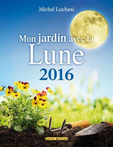 Stock image for Mon jardin avec la lune 2016 Luchesi, Michel for sale by BIBLIO-NET