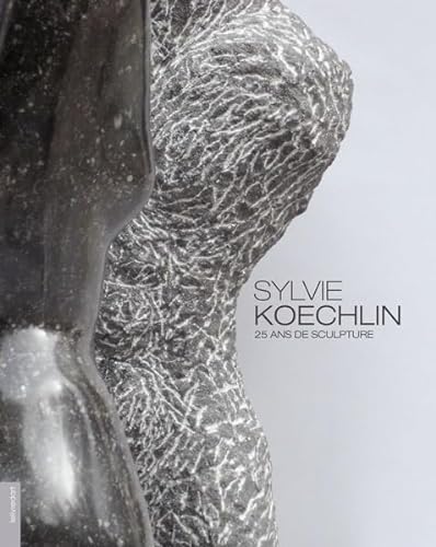 9782355321856: Sylvie Koechlin - 25 ans de sculpture