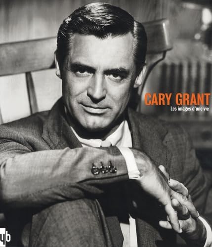 Cary Grant, les images d'une vie (9782355370311) by Yann-Brice Dherbier