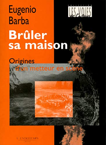 BrÃ»ler sa maison: Origines d'un metteur en scÃ¨ne (9782355391200) by Barba, Eugenio
