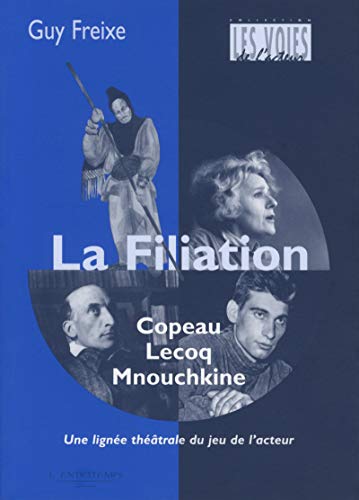 Stock image for La filiation Copeau-Lecoq-Mnouchkine : Une ligne du jeu de l'acteur for sale by Revaluation Books