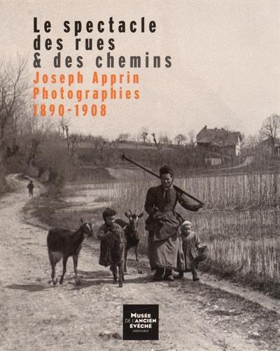 Beispielbild fr Le Spectacle Des Rues & Des Chemins : Joseph Apprin, Photographies 1890-1908 zum Verkauf von RECYCLIVRE