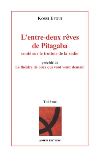 Beispielbild fr L'entre-deux rves de Pitagaba cont sur le trottoir de la radio: Prcd de Le thtre de ceux qui vont venir demain zum Verkauf von Gallix