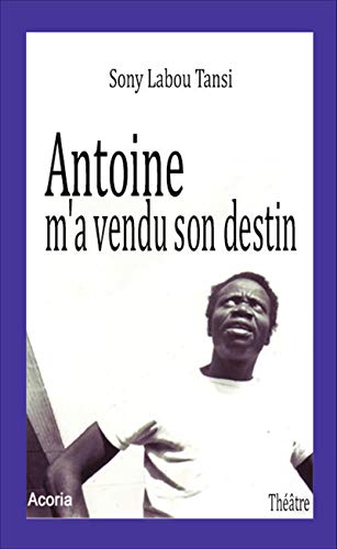 Beispielbild fr Antoine m'a vendu son destin [Broch] Tansi, Sony Labou zum Verkauf von BIBLIO-NET