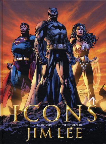 Icons. L'univers DC Comics et Wildstorm de Jim Lee (9782355740855) by Lee, Jim