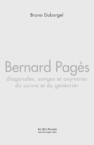 Imagen de archivo de Bernard Pags : Diagonales, songes et oxymores du cuivre et du genvrier [Broch] Bruno, Duborgel a la venta por BIBLIO-NET