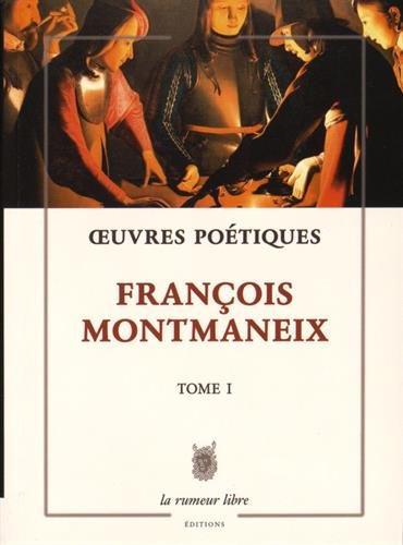 Beispielbild fr Oeuvres Potiques Tome 1 Franois Montmaneix zum Verkauf von Gallix