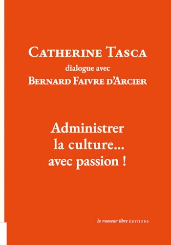 Stock image for Catherine Tasca dialogue avec Bernard Faivre d'Acier: Administrer la culture. avec passion ! for sale by Gallix