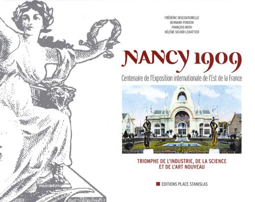 Beispielbild fr Nancy 1909 : Centenaire De La Grande Exposition Internationale De L'est De La France : Triomphe De L zum Verkauf von RECYCLIVRE