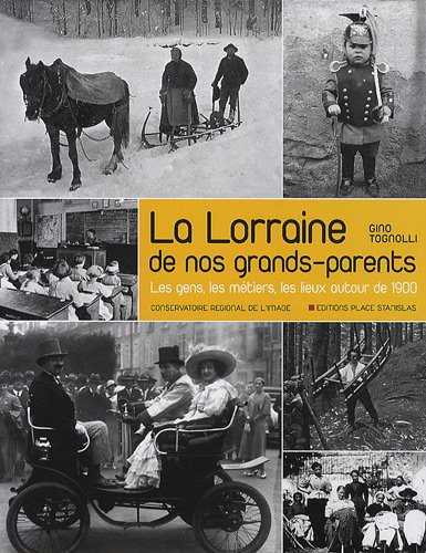 Beispielbild fr La Lorraine de nos grands-parents : Les gens, les mtiers, les lieux autour de 1900 zum Verkauf von medimops