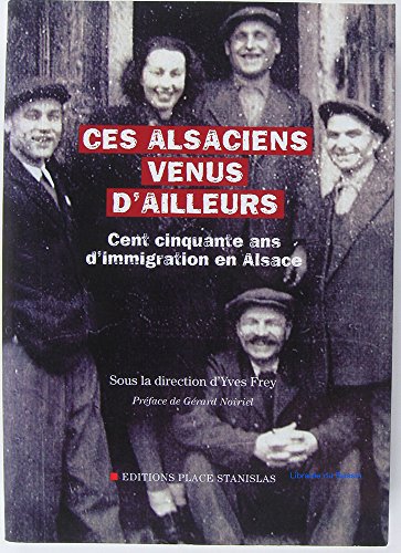 Beispielbild fr Ces Alsaciens venus d'ailleurs : Cent cinquante ans d'immigration en Alsace zum Verkauf von Ammareal