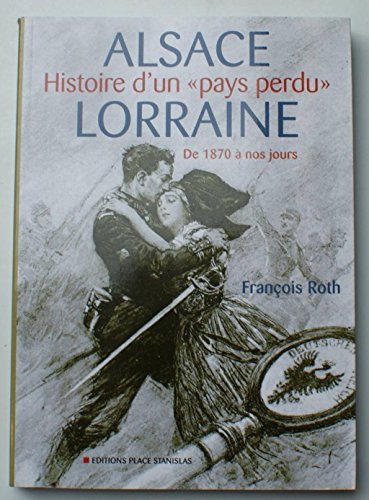Beispielbild fr Alsace-lorraine : Histoire D'un Pays Perdu : De 1870  Nos Jours zum Verkauf von RECYCLIVRE