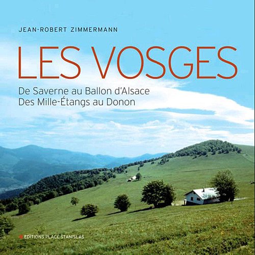 Beispielbild fr Les Vosges : De Saverne au Ballon d'Alsace, des Mille-Etangs au Donon zum Verkauf von Ammareal