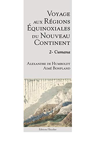 Beispielbild fr Voyage aux rgions quinoxiales du nouveau continent - Tome 2 - Cumana zum Verkauf von Gallix