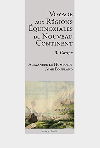 Beispielbild fr Voyage aux rgions quinoxiales du nouveau continent - Tome 3 - Caripe zum Verkauf von Gallix