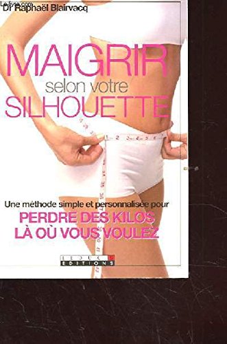 Beispielbild fr Maigrir selon votre silhouette. une mthode simple et personnalise pour perdre des kilos l o vous voulez zum Verkauf von Chapitre.com : livres et presse ancienne