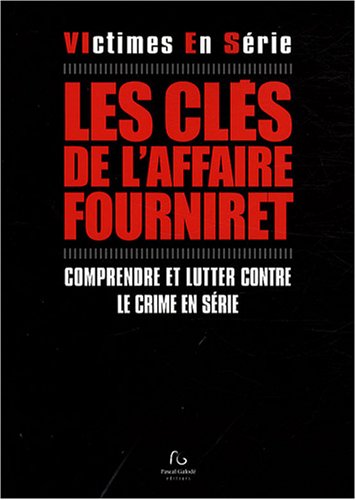 Stock image for Les Cls De L'affaire Fourniret : Comprendre Et Lutter Contre Le Crime En Srie for sale by RECYCLIVRE