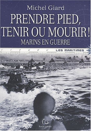 Stock image for Prendre pied, tenir ou mourir ! : Marins en guerre Giard, Michel for sale by LIVREAUTRESORSAS