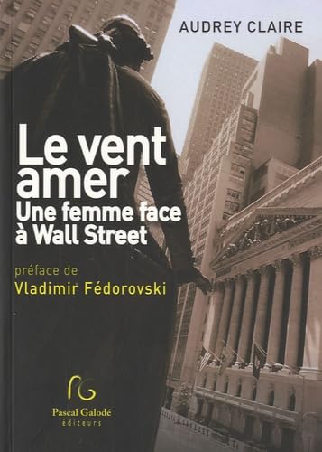 Imagen de archivo de Le vent amer, une femme face  Wall Street a la venta por Ammareal