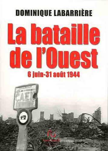 Imagen de archivo de LA BATAILLE DE L'OUEST - 06 Juin-31 aot 1944 a la venta por Tamery