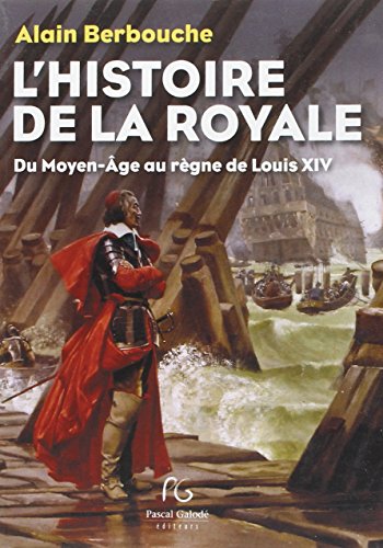 9782355931413: Histoire de la Royale du Moyen-Age au rgne de Louis XIV: La Marine dans la vie politique et militaire de la France