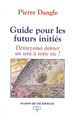 9782355990137: Guide pour les futurs initis: Dsirez-vous donner un sens  votre vie ?