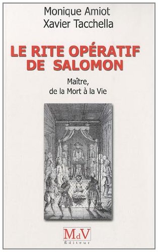 Beispielbild fr Le rite op ratif de Salomon : Maître, de la Mort  la Vie Tacchella, Xavier et Amiot, Monique zum Verkauf von irma ratnikaite
