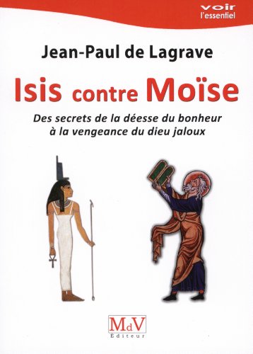 Beispielbild fr Isis contre Mose : Des secrets de la desse du bonheur  la vengeance du dieu jaloux zum Verkauf von medimops