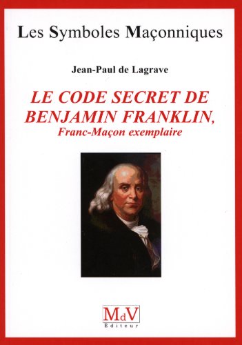 Beispielbild fr Le code secret de Benjamin Franklin : Franc-Maon exemplaire zum Verkauf von Revaluation Books