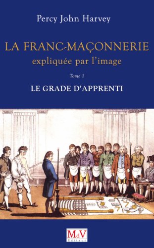 Beispielbild fr La Franc-Maonnerie explique par l'image : Tome 1, Le grade d'Apprenti zum Verkauf von medimops